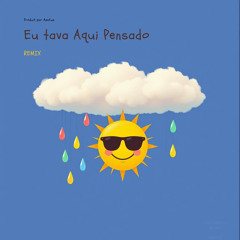 EU TAVA AQUI PENSADO (Remix)