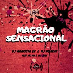 MAGRÃO SENSACIONAL (DJ VIGARISTA ZN e MJ NO BEAT) MC MN e MC JHEY