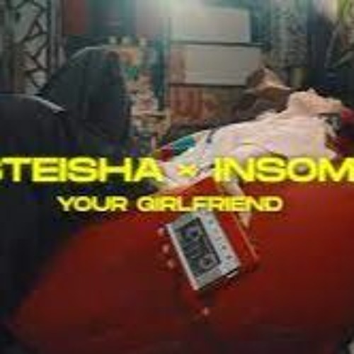 NASTEISHA X INSOMNIA - Your Girlfriend