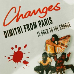 Changes (Dimitri From Paris Is Back To The Garage Mix)