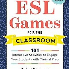 $E-book% ESL Games for the Classroom: 101 Interactive Activities to Engage Your Students with
