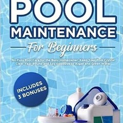 13+ Pool Maintenance for Beginners: No-Fuss Pool Care for the Busy Homeowner. Keep Your Pool Cr