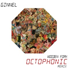 Ginnel - Wooden Fork (Octophonic Remix)