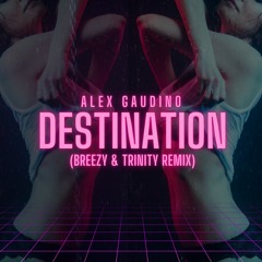 Alex Gaudino feat. Crystal Waters - Destination Calabria (BREEZY & TRINITY REMIX)