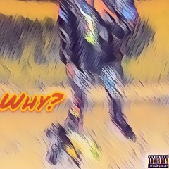 Why? (Prod. Dee B)