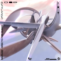 GAZDUBZ - Wish To Feel Human