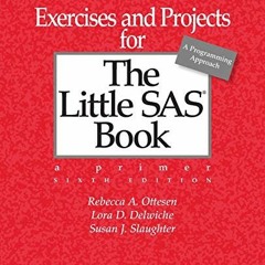 ACCESS [PDF EBOOK EPUB KINDLE] Exercises and Projects for The Little SAS Book, Sixth Edition by  Reb