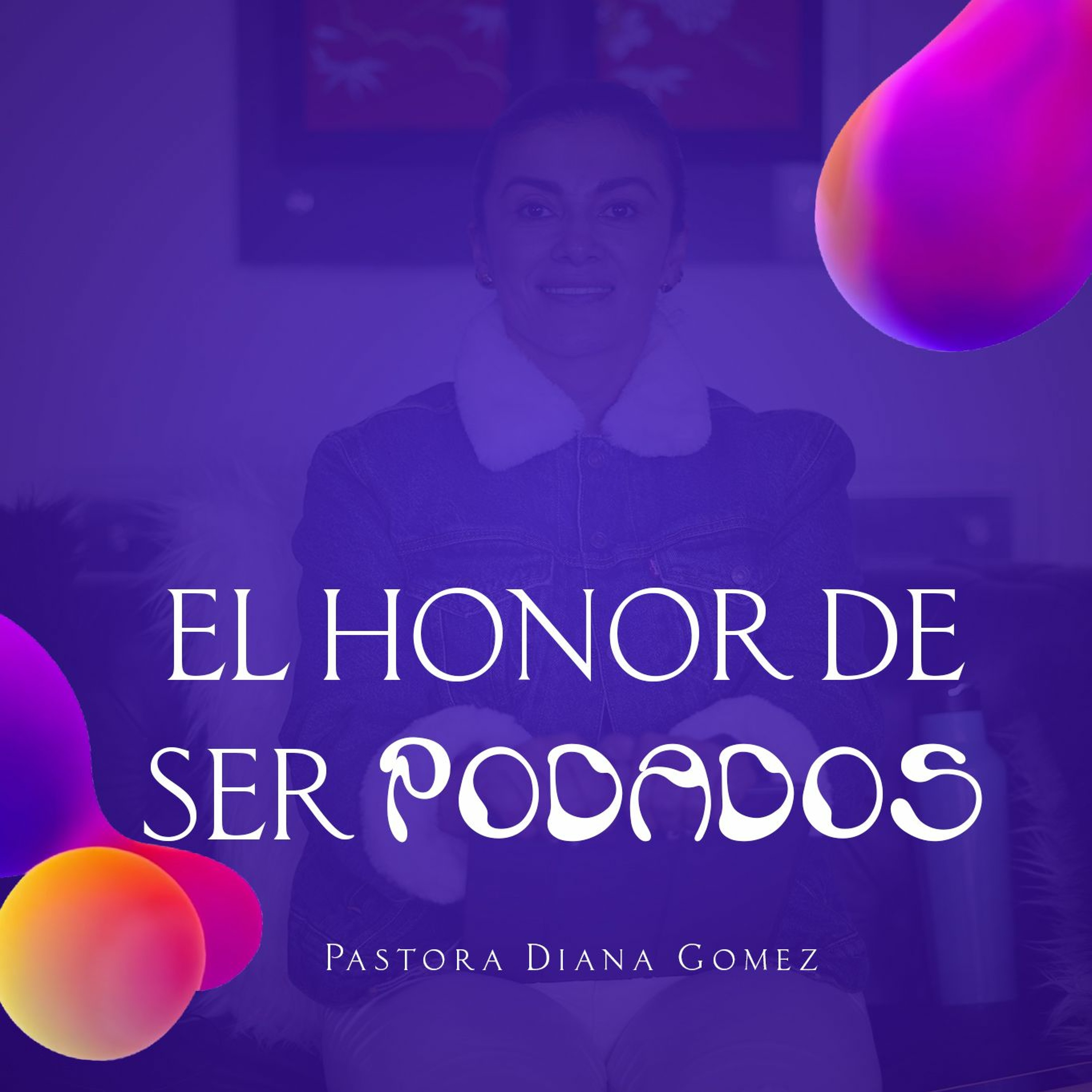 EL HONOR DE SER PODADOS - Pastora Diana Gomez episode artwork