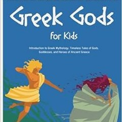 View EPUB KINDLE PDF EBOOK Greek Gods for Kids: Introduction to Greek Mythology for Children. Timele