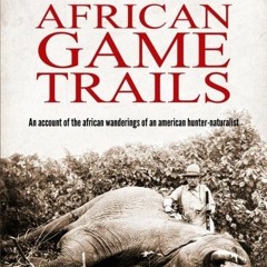 ✔️ Read African Game Trails by  Theodore Roosevelt