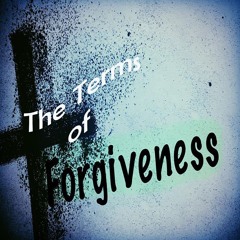 The Terms of Forgiveness - March 13, 2024 - Midweek Lent