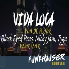Black Eyed Peas Ft Major Lazor - Vida Loca (Pon De Floor) (Funkhauser Bootleg) (BUY = FREE DL)