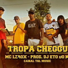 MC LZ ROX  TROPA CHEGO ( DJ ETO NC)