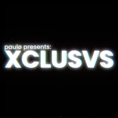 paulø’s presents: XCLUSVS