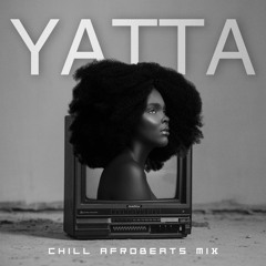 CHILL AFROBEATS MIX BY YATTA