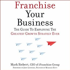 [READ] PDF 📔 Franchise Your Business: The Guide to Employing the Greatest Growth Str