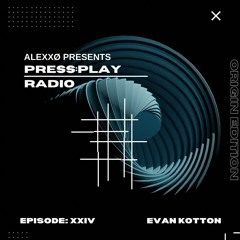 Press:Play Radio Episode XXIV - Origin Edition with Evan Kotton