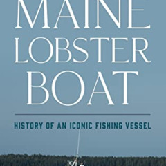 free KINDLE 📝 The Maine Lobster Boat: History of an Iconic Fishing Vessel by  Daniel
