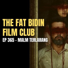 The Fat Bidin Film Club (Ep 365) - Malam Terlarang