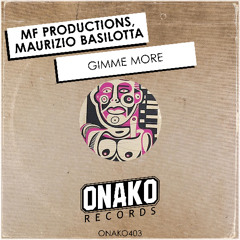 MF Productions, Maurizio Basilotta - Gimme More [ONAKO403]