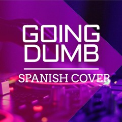 Going Dumb (Spanish Cover)