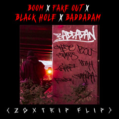 BOOM x FAKE OUT x BLACKHOLE x BADDADAN (ZOXTRIP Flip)