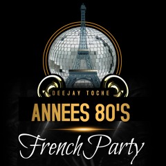 LES ANNEES 80'S FRENCH PARTY MUSIC BY DJ TOCHE