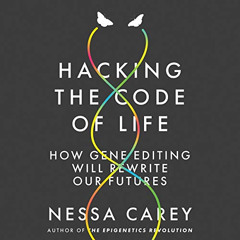 [Free] KINDLE 📧 Hacking the Code of Life: How Gene Editing Will Rewrite Our Futures