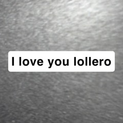 LOLLERO ANTHEM