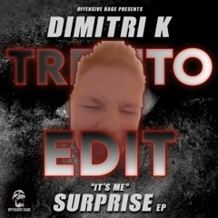 Dimitri K - It's Me Suprise [TreXito's Fucking Hard Edit ong]