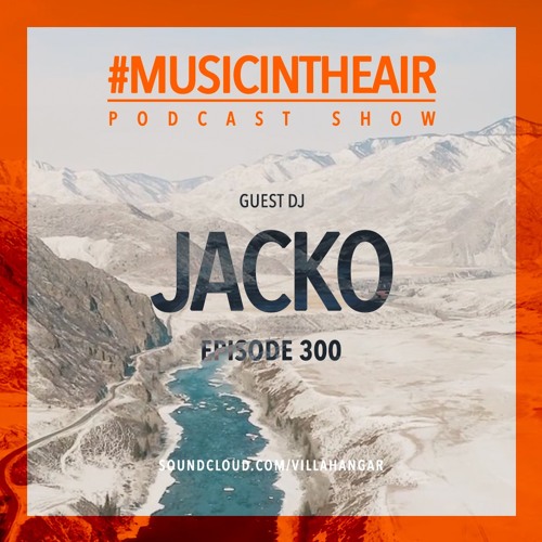 Stream #MUSICINTHEAIR [300] w/ JACKO by VILLAHANGAR | Listen online for ...