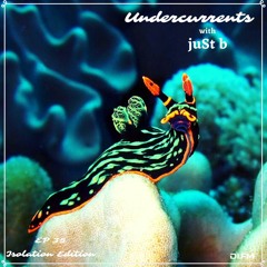 juSt b ▪️ Undercurrents EP35 ▪️ Mar. 20 '20
