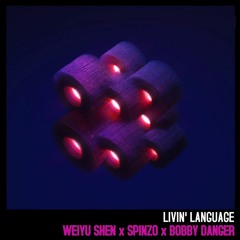 Weiyu Shen X Spinzo X Bobby Danger - Livin' Language