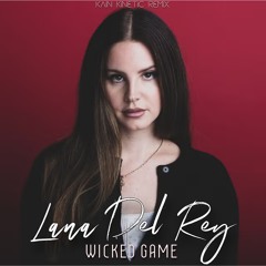 Lana Del Rey - Wicked Game (Kain Kinetic Remix)