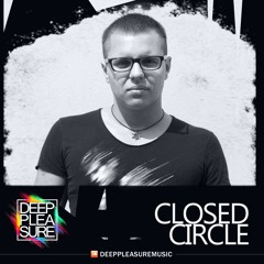 DEEP PLEASURE 11 20 2020 - CLOSED CIRCLE [LTU]
