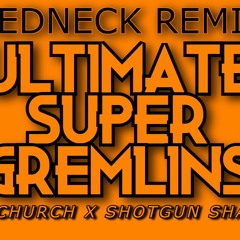 ULTIMATE SUPER GREMLINS (Redneck Remix)Ryan Upchurch, Shotgun Shane