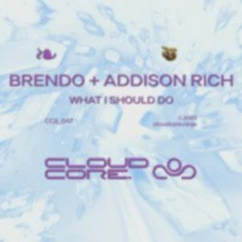 Brendo + Addison Rich - What I Should Do [CC2_047] - CloudCore