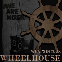 WHATS IN YOUR WHEELHOUSE - EPISODE 9 - JULY 30 2023
