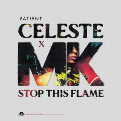 Celeste x MK - Stop This Flame (Patient Bootleg)FREE DOWNLOAD