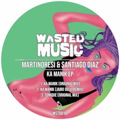 MartinoResi & Santiago Diaz - Ka Manik (Jairo Delli Remix) [Wasted Music]