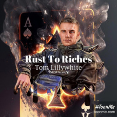 tom lillywhite • rust to riches