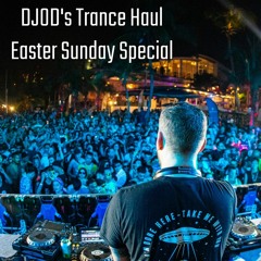 DJOD's Trance Haul - Easter Sunday Special
