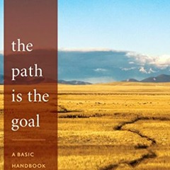 VIEW [KINDLE PDF EBOOK EPUB] The Path Is the Goal: A Basic Handbook of Buddhist Meditation by  Chög