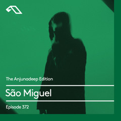 The Anjunadeep Edition 372 with São Miguel