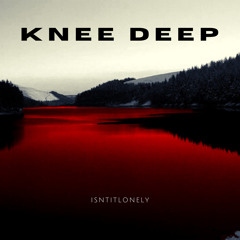Isntitlonely - Knee Deep