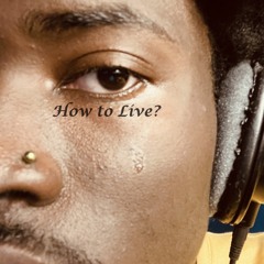 How to Live? (Prod. Rollie)