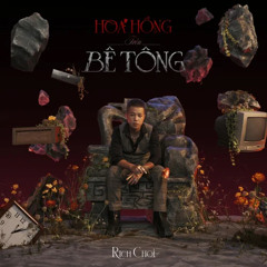 (Full Album Experience) Hoa Hồng Trên Bê Tông - RichChoi (ft. Hưng Cao, 24K Right, 52Hz, Cheng)