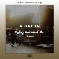 Parallells & Maalem Omar Hayat - 'A Day In Essaouira' (Video Soundtrack)