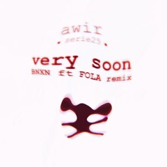 BNXN ft. FOLA - Very Soon - AWIR remix