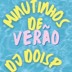 MINUTINHOS DE VERÃO - DJ DOISP